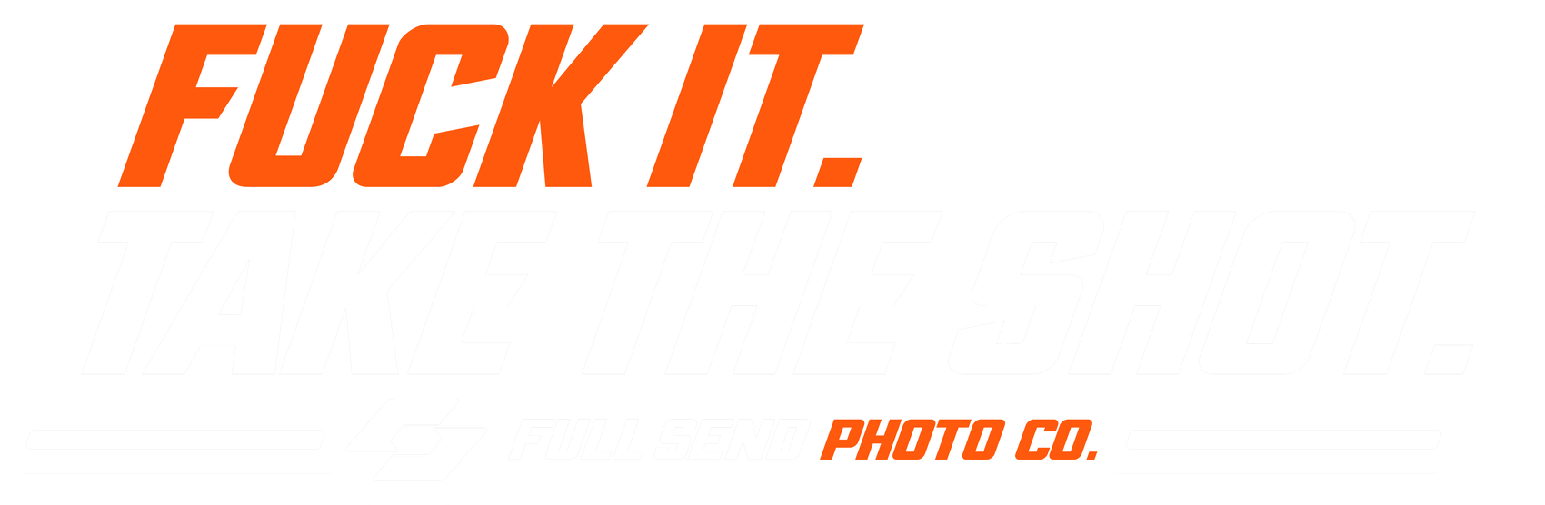 Fuck it. Take the shot. — Full Send Photo Co.